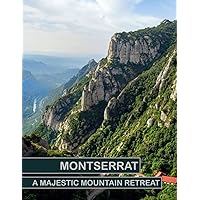 MONTSERRAT: A Majestic Mountain Retreat Beautiful pictures to Relax and Contemplate the Style of Buildings and Castles…. Etc. for all lovers of trips, Hiking, and photos.