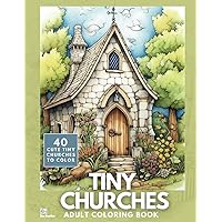 Tiny Churches Coloring Book: A Cute Collection of 40 Tiny Churches for Adults and Teens to Color