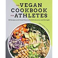 The Vegan Cookbook for Athletes: 101 Recipes and 3 Meal Plans to Build Endurance and Strength The Vegan Cookbook for Athletes: 101 Recipes and 3 Meal Plans to Build Endurance and Strength Paperback Kindle