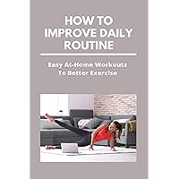 How To Improve Daily Routine: Easy At-Home Workouts To Better Exercise: Morning Routine