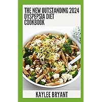 The New Outstanding 2024 Dyspepsia Diet Cookbook: Essential Guide With Healthy Recipes The New Outstanding 2024 Dyspepsia Diet Cookbook: Essential Guide With Healthy Recipes Paperback Kindle