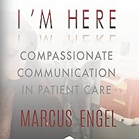 I'm Here: Compassionate Communication in Patient Care I'm Here: Compassionate Communication in Patient Care Paperback Kindle Audible Audiobook