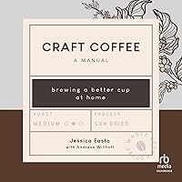Craft Coffee: A Manual: Brewing a Better Cup at Home Craft Coffee: A Manual: Brewing a Better Cup at Home Hardcover Kindle Audible Audiobook Spiral-bound Audio CD