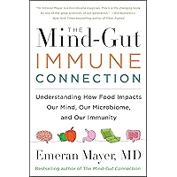 The Mind-Gut-Immune Connection: Understanding How Food Impacts Our Mind, Our Microbiome, and Our Immunity The Mind-Gut-Immune Connection: Understanding How Food Impacts Our Mind, Our Microbiome, and Our Immunity Paperback Kindle