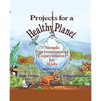 Projects for a Healthy Planet: Simple Environmental Experiments for Kids Projects for a Healthy Planet: Simple Environmental Experiments for Kids Paperback