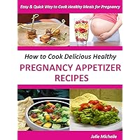 Nutrition Health Cooking Appetizer Recipes Books for Healthy Pregnancy Woman Eating: The Ultimate Nutrition Healthy Pregnancy Recipes Cook Books for Pregnant Woman Health Collection Nutrition Health Cooking Appetizer Recipes Books for Healthy Pregnancy Woman Eating: The Ultimate Nutrition Healthy Pregnancy Recipes Cook Books for Pregnant Woman Health Collection Kindle