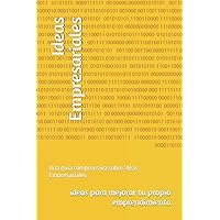 Ideas Empresariales: Una guía comprensiva sobre Ideas Empresariales (Spanish Edition)