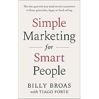Simple Marketing For Smart People: The One Question You Need to Win Customers without Gimmicks, Hype, or Hard Selling Simple Marketing For Smart People: The One Question You Need to Win Customers without Gimmicks, Hype, or Hard Selling Kindle