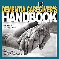 The Dementia Caregiver's Handbook: The Seven Stages and How to Navigate Financial Struggles, Overcome Isolation, and Understand the Changes in Your Loved One Without Feeling Guilt or Remorse The Dementia Caregiver's Handbook: The Seven Stages and How to Navigate Financial Struggles, Overcome Isolation, and Understand the Changes in Your Loved One Without Feeling Guilt or Remorse Audible Audiobook Kindle Hardcover Paperback