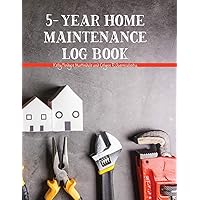 5-Year Home Maintenance Log Book: Homeowner House Repair and Maintenance Record Book, Easily Protect Your Investment By Following a Simple Year-Round ... - 5 Year Calendar, Planner, Checklist