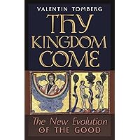 Thy Kingdom Come: The New Evolution of the Good Thy Kingdom Come: The New Evolution of the Good Paperback Hardcover