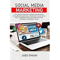 Social Media Marketing: The updated version to grow your business by planning successful strategies to use in the Social Network world mastering YouTube, Facebook, Instagram, TikTok Social Media Marketing: The updated version to grow your business by planning successful strategies to use in the Social Network world mastering YouTube, Facebook, Instagram, TikTok Paperback Kindle
