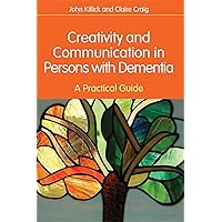 Creativity and Communication in Persons with Dementia: A Practical Guide Creativity and Communication in Persons with Dementia: A Practical Guide Paperback Kindle