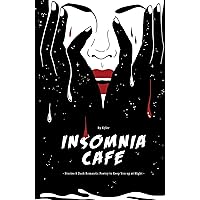 Insomnia Cafe: Stories & Dark Romantic Poetry to Keep You up at Night Insomnia Cafe: Stories & Dark Romantic Poetry to Keep You up at Night Kindle Paperback