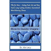 How-to Guide: Viagra: Pills for Men – Acting Fast, Get and Stay Hard, Long Lasting Erection, Guaranteed Mind-blowing Climax How-to Guide: Viagra: Pills for Men – Acting Fast, Get and Stay Hard, Long Lasting Erection, Guaranteed Mind-blowing Climax Paperback