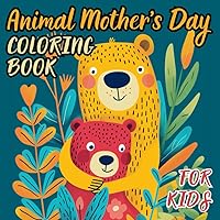 Animal Mother's Day coloring book for kids: 20 adorable illustrations of a baby animal with its mommy