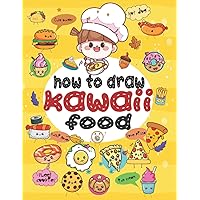 How to Draw Kawaii Food: An Easy Step-by-Step Guide to Draw Cute food for Kids, Ados and Adults : Learn to draw super cute food ( HAMBURGERS / HOT ... food characters cute kawaii drawing food