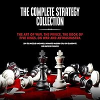The Complete Strategy Collection: The Art of War, The Prince, The Book of Five Rings, On War and Arthashastra The Complete Strategy Collection: The Art of War, The Prince, The Book of Five Rings, On War and Arthashastra Audible Audiobook Paperback