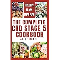 The Complete CKD Stage 5 Cookbook: Delicious Low Sodium, Low Potassium Diet Recipes and Meal Prep to Manage Chronic Kidney Disease & Foods to Avoid The Complete CKD Stage 5 Cookbook: Delicious Low Sodium, Low Potassium Diet Recipes and Meal Prep to Manage Chronic Kidney Disease & Foods to Avoid Paperback Kindle