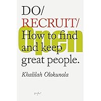 Do Recruit: How to find and keep great people. (Do Books, 39) Do Recruit: How to find and keep great people. (Do Books, 39) Paperback Kindle