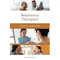 Respiratory Therapists: A Practical Career Guide (Practical Career Guides) Respiratory Therapists: A Practical Career Guide (Practical Career Guides) Kindle Paperback