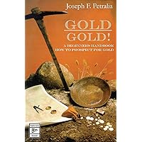 Gold! Gold!: A Beginners Handbook on How to Prospect for Gold Gold! Gold!: A Beginners Handbook on How to Prospect for Gold Paperback