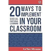 20 Ways To Implement Social Emotional Learning In Your Classroom: Implement Social-Emotional Learning in Your Classroom 20 Easy-To-Follow Steps to Boost Class Morale & Academic Achievement 20 Ways To Implement Social Emotional Learning In Your Classroom: Implement Social-Emotional Learning in Your Classroom 20 Easy-To-Follow Steps to Boost Class Morale & Academic Achievement Paperback Kindle
