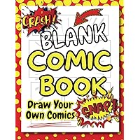 Blank Comic Book: Draw And Create Your Own Unique Adventures With A Big Variety Of Templates. Great For Kids, Teens, And Adults.
