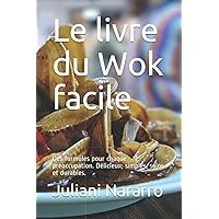 Le livre du Wok facile: Des formules pour chaque préoccupation. Délicieux, simples, sains et durables. (French Edition)