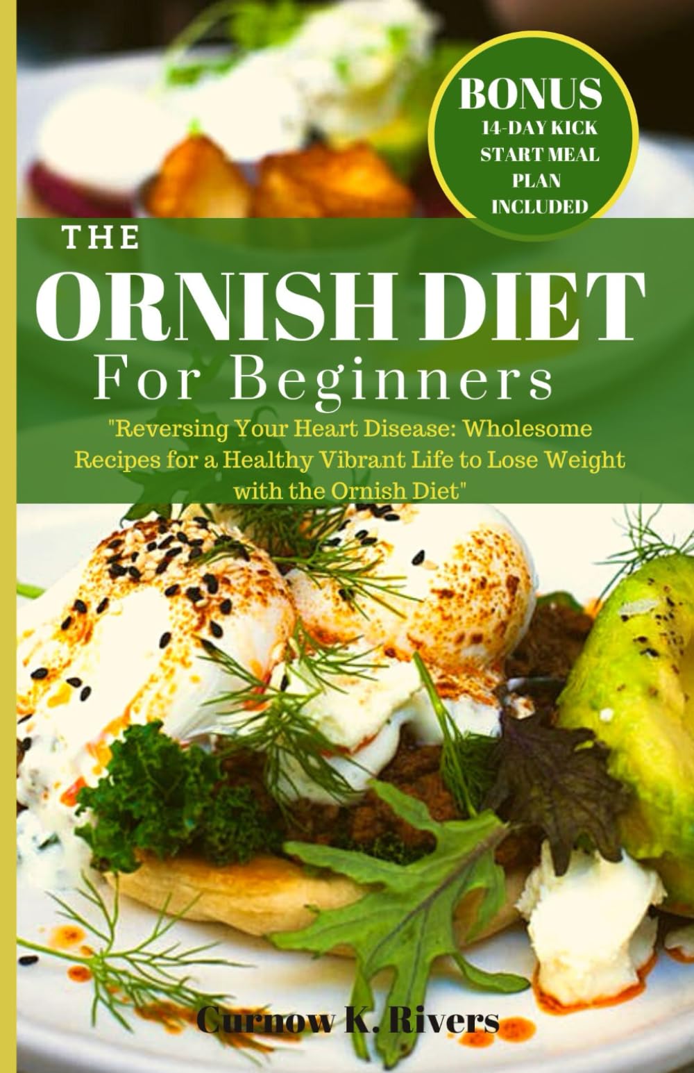 THE ORNISH DIET: Reversing Your Heart Disease: Wholesome Recipes for a Healthy Vibrant Life to Lose Weight with the Ornish Diet. 2023 Edition | 14-Day ... Planner Included (Radiant LifeFit Chronicles)