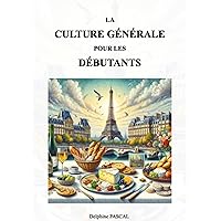 La Culture Générale pour les Débutants (French Edition) La Culture Générale pour les Débutants (French Edition) Kindle Paperback
