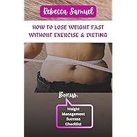 HOW TO LOSE WEIGHT FAST WITHOUT EXERCISE & DIETING HOW TO LOSE WEIGHT FAST WITHOUT EXERCISE & DIETING Kindle Paperback