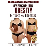 Overcoming Obesity in Teens and Pre-Teens: A Parent's Guide (Dr. T's Living Well Series) Overcoming Obesity in Teens and Pre-Teens: A Parent's Guide (Dr. T's Living Well Series) Paperback