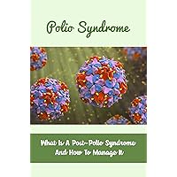 Polio Syndrome: What Is A Post-Polio Syndrome And How To Manage It