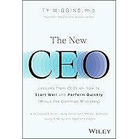 The New CEO: Lessons from CEOs on How to Start Well and Perform Quickly (Minus the Common Mistakes) The New CEO: Lessons from CEOs on How to Start Well and Perform Quickly (Minus the Common Mistakes) Hardcover Kindle