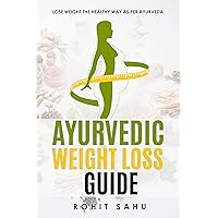 Ayurvedic Weight Loss Guide: Lose Weight the Healthy Way as per Ayurveda Ayurvedic Weight Loss Guide: Lose Weight the Healthy Way as per Ayurveda Kindle Hardcover Paperback