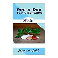 One-A Day Spiritual Vitiamins - Winter Edition: Daily Devotions from December through February (One-A-Day Spiritual Vitamins) One-A Day Spiritual Vitiamins - Winter Edition: Daily Devotions from December through February (One-A-Day Spiritual Vitamins) Kindle Paperback