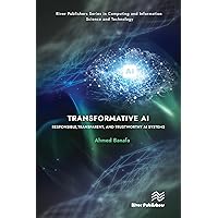 Transformative AI: Responsible, Transparent, and Trustworthy AI systems (River Publishers Series in Computing and Information Science and Technology) Transformative AI: Responsible, Transparent, and Trustworthy AI systems (River Publishers Series in Computing and Information Science and Technology) Kindle Hardcover