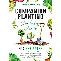 Companion Planting Gardening Guide for Beginners: The Ultimate Science-Based Guide to Successful Gardening Through Companion Planting for Healthier, Mighty, and Bountiful Tiny Farm Companion Planting Gardening Guide for Beginners: The Ultimate Science-Based Guide to Successful Gardening Through Companion Planting for Healthier, Mighty, and Bountiful Tiny Farm Paperback Kindle Audible Audiobook Hardcover
