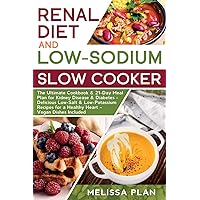 RENAL DIET and LOW-SODIUM SLOW COOKER: The Ultimate Cookbook & 21-Day Meal Plan for Kidney Disease & Diabetes - Delicious Low-Salt & Low-Potassium Recipes for a Healthy Heart – Vegan Dishes Included RENAL DIET and LOW-SODIUM SLOW COOKER: The Ultimate Cookbook & 21-Day Meal Plan for Kidney Disease & Diabetes - Delicious Low-Salt & Low-Potassium Recipes for a Healthy Heart – Vegan Dishes Included Paperback Kindle