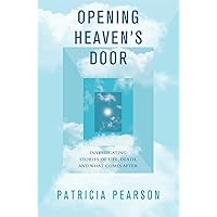 Opening Heaven's Door: Investigating Stories of Life, Death, and What Comes After Opening Heaven's Door: Investigating Stories of Life, Death, and What Comes After Hardcover