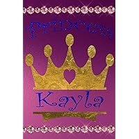 Princess Kayla's Diary: Personalized Name Journal For Girls For 60 Days Of Writing, Custom Name 6x9 Notebook, Princess Theme Gift Book, Royalty Theme Journal For Young Ladies