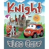 Knight and Leo Car: The Brave Knight Book | Adventure at the Castle | A Bedtime Story (Stories about the adventures of Leo Car, perfect for young ... and lovers of thrilling adventures.)