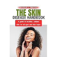 The Skin Disease Handbook: A Guide to Healthy, Radiant Skin for All Ages and Skin Types (The Personal Growth Guidebooks) The Skin Disease Handbook: A Guide to Healthy, Radiant Skin for All Ages and Skin Types (The Personal Growth Guidebooks) Kindle Paperback