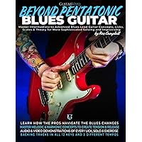 Beyond Pentatonic Blues Guitar: Master Intermediate to Advanced Blues Lead Guitar Concepts, Licks, Scales & Theory for More Sophisticated Soloing and Improvisation Beyond Pentatonic Blues Guitar: Master Intermediate to Advanced Blues Lead Guitar Concepts, Licks, Scales & Theory for More Sophisticated Soloing and Improvisation Paperback Kindle