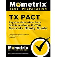 TX PACT Physical Education: Early Childhood-Grade 12 (758) Secrets Study Guide: Exam Review and Practice Test for the Texas Pre-Admission Content Test