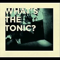 What's the Tonic What's the Tonic MP3 Music