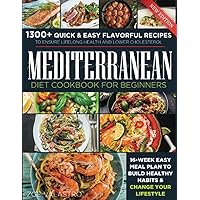 Mediterranean Diet Cookbook for Beginners: 1300+ Quick & Easy Flavorful Recipes to Ensure Lifelong Health and Lower Cholesterol. 16-Week Easy Meal Plan to Build Healthy Habits & Change Your Lifestyle Mediterranean Diet Cookbook for Beginners: 1300+ Quick & Easy Flavorful Recipes to Ensure Lifelong Health and Lower Cholesterol. 16-Week Easy Meal Plan to Build Healthy Habits & Change Your Lifestyle Paperback