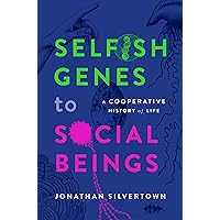 Selfish Genes to Social Beings: A Cooperative History of Life Selfish Genes to Social Beings: A Cooperative History of Life Kindle Hardcover
