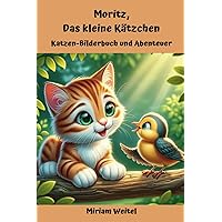 Moritz, Das kleine Kätzchen: Katzen-Bilderbuch und Abenteuer (German Edition) Moritz, Das kleine Kätzchen: Katzen-Bilderbuch und Abenteuer (German Edition) Paperback